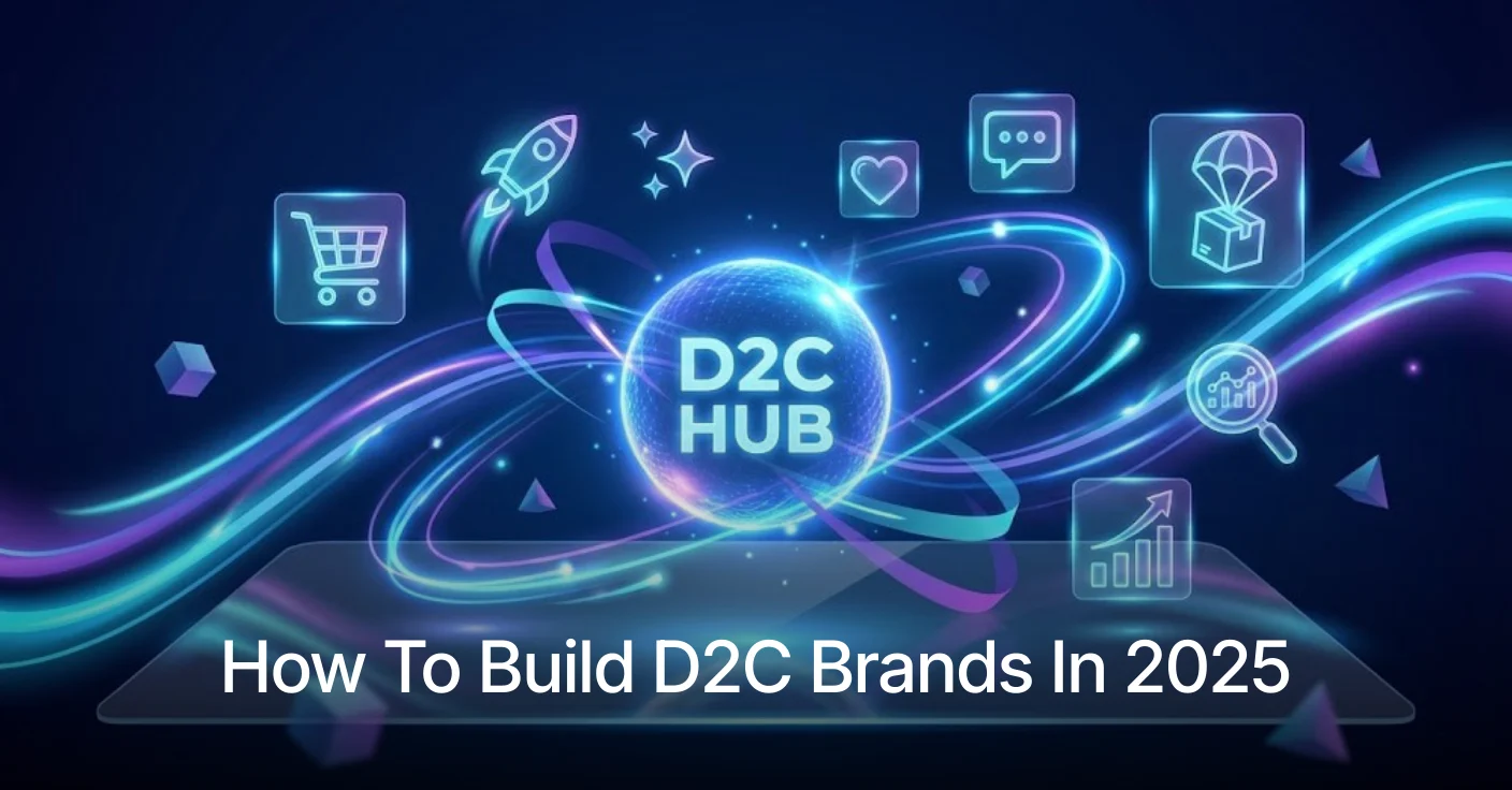 How To Build D2C Brands In 2025