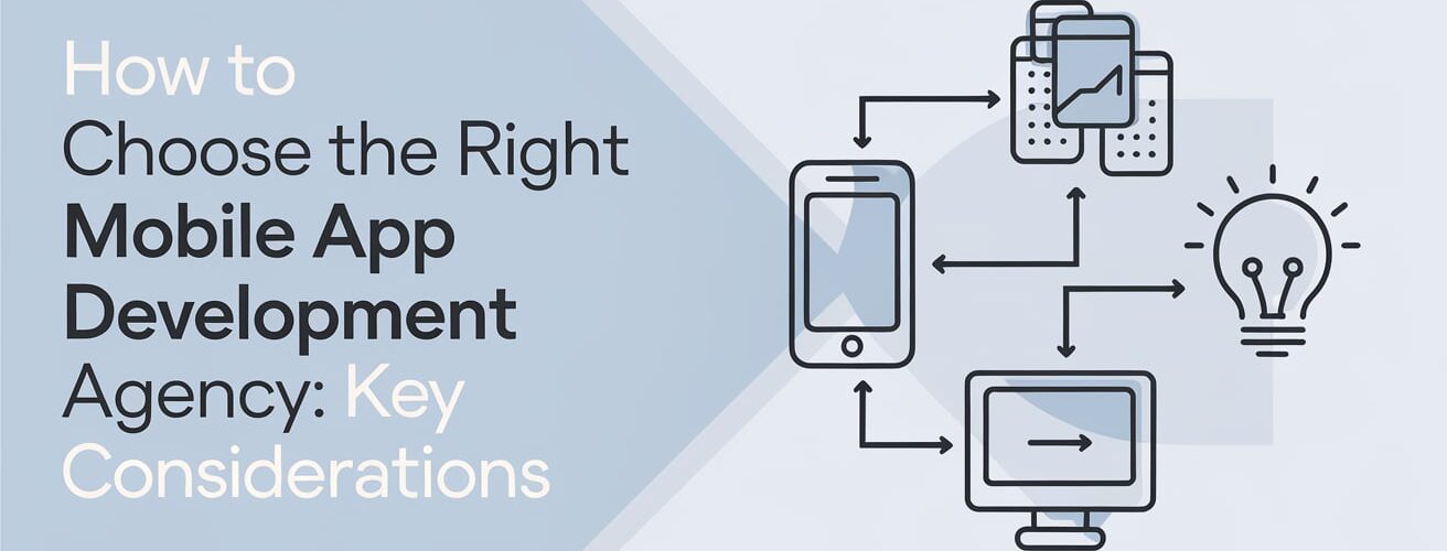 key things to consider before choosing mobile app development agency