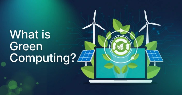 Green Computing: A Complete Guide to Sustainable Computing