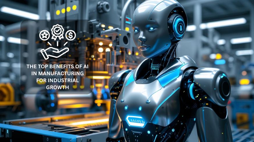 Top 10 Benefits of AI in Manufacturing for Industrial Growth