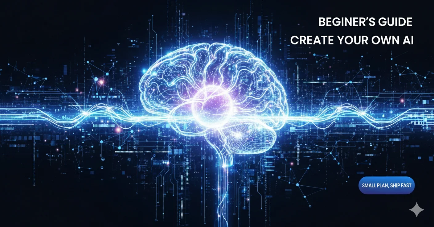 How to Create Your Own AI Step by Step: Beginner’s AI Guide