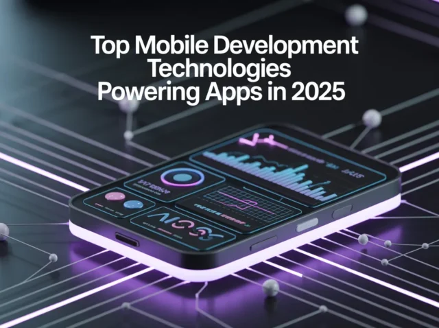 Top Mobile Development Technologies Powering Apps in 2025 Futuristic smartphone with neon UI and charts under headline “Top Mobile Development Technologies Powering Apps in 2025