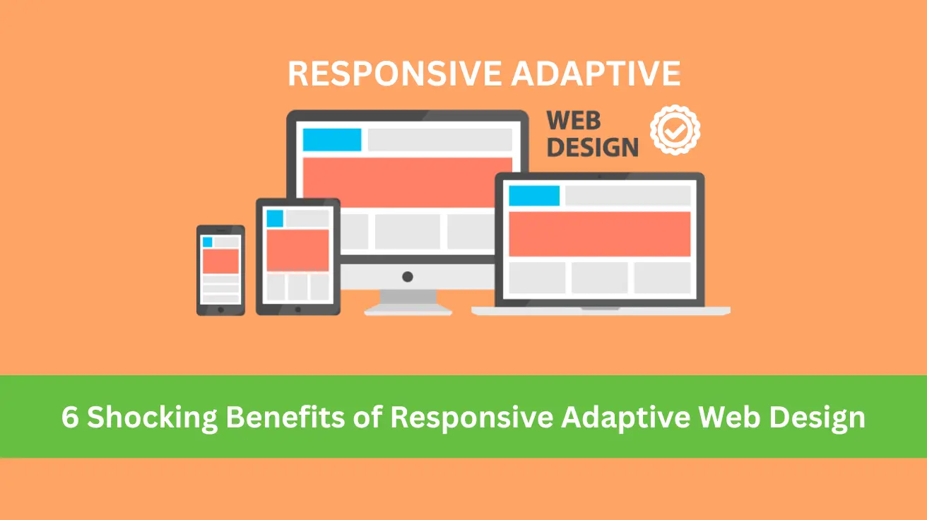 6 Shocking Benefits of Responsive Adaptive Web Design