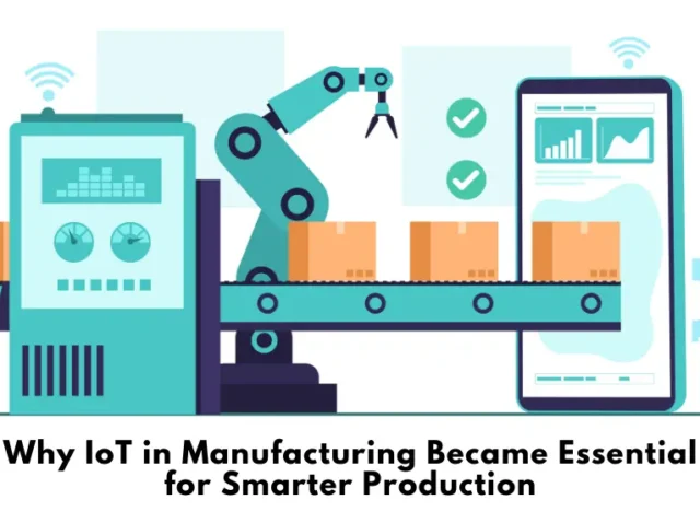 Why IoT in Manufacturing Became Essential for Smarter Production IoT-enabled smart manufacturing line with robotic arm and monitoring dashboard